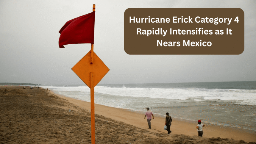 hurricane erick category 4 rapidly intensifies as it nears mexico