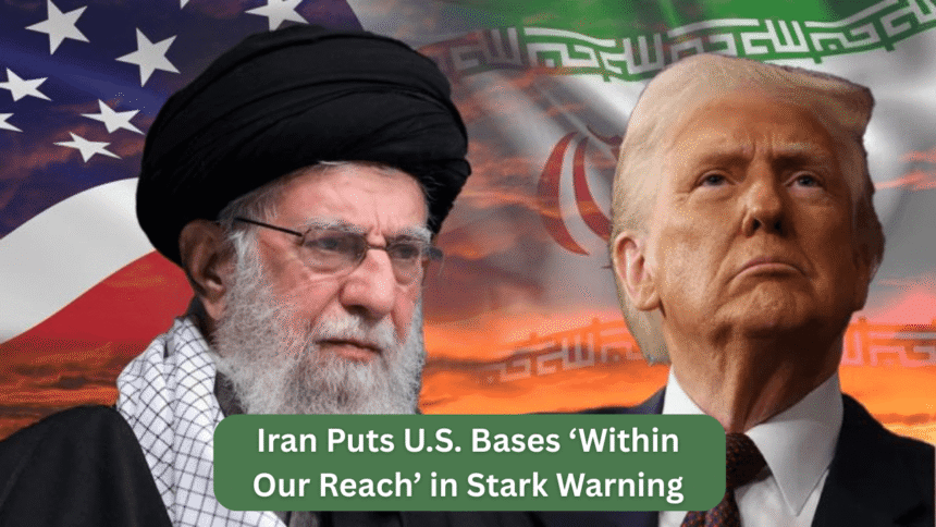 iran puts u.s. bases ‘within our reach’ in stark warning over potential war