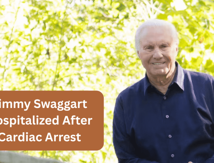 jimmy swaggart hospitalized after cardiac arrest on father’s day jimmy swaggart hospitalized after cardiac arrest on father’s day