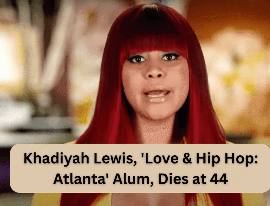 khadiyah-lewis-love-hip-hop-atlanta-alum-dies-at-44 khadiyah-lewis-love-hip-hop-atlanta-alum-dies-at-44